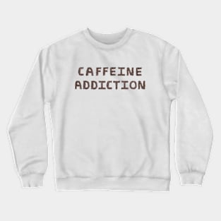 Caffein Addiction Crewneck Sweatshirt